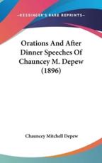 Orations And After Dinner Speeches Of Chauncey M. Depew (1896) - Chauncey Mitchell DePew