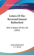 Letters Of The Reverend Samuel Rutherford - Samuel Rutherford, A A Bonar