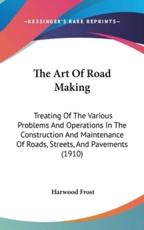 The Art Of Road Making - Harwood Frost