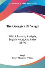 The Georgics Of Vergil - Vergil, Henry Musgrave Wilkins