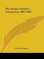 The Sunday Scholar's Companion, 1882 (1882) - Church of England