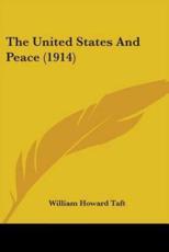 The United States And Peace (1914) - William Howard Taft (author)