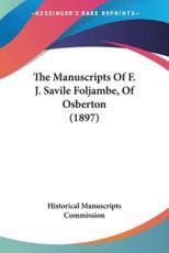 The Manuscripts Of F. J. Savile Foljambe, Of Osberton (1897) - Historical Manuscripts Commission (author)