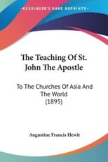 The Teaching Of St. John The Apostle - Augustine Francis Hewit (author)