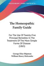 The Homeopathic Family Guide - George Elias Shipman, William Henry Holcombe