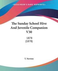 The Sunday School Hive And Juvenile Companion V30 - T Newton
