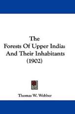 The Forests Of Upper India - Thomas W Webber (author)