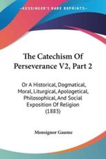 The Catechism Of Perseverance V2, Part 2 - Monsignor Gaume