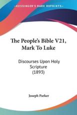 The People's Bible V21, Mark To Luke - Joseph Parker (author)