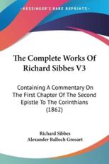 The Complete Works Of Richard Sibbes V3 - Richard Sibbes (author), Alexander Balloch Grosart (editor)