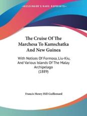 The Cruise Of The Marchesa To Kamschatka And New Guinea - Francis Henry Hill Guillemard