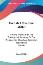 The Life Of Samuel Miller - Samuel Miller