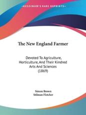 The New England Farmer - Simon Brown (editor), Stilman Fletcher (editor)