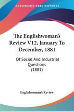 The Englishwoman's Review V12, January To December, 1881 - Englishwoman's Review (author)