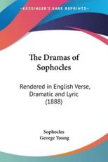 The Dramas of Sophocles - Sophocles (author), Sir George Young (translator)
