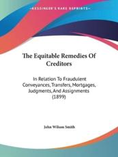 The Equitable Remedies Of Creditors - John Wilson Smith (author)