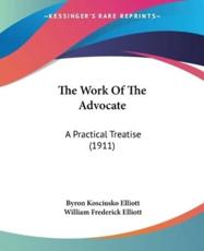 The Work Of The Advocate - Byron Kosciusko Elliott, William Frederick Elliott