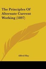 The Principles Of Alternate Current Working (1897) - Alfred Hay