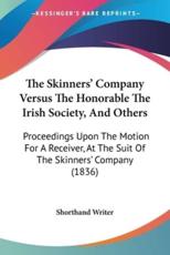 The Skinners' Company Versus The Honorable The Irish Society, And Others - Shorthand Writer (author)