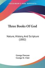 Three Books Of God - George Dawson, George St Clair (editor)