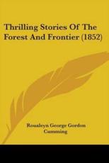 Thrilling Stories Of The Forest And Frontier (1852) - Roualeyn George Gordon Cumming (author)