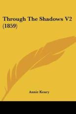 Through The Shadows V2 (1859) - Annie Keary (author)