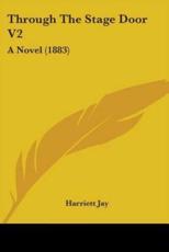 Through The Stage Door V2 - Harriett Jay (author)