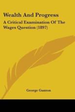 Wealth And Progress - George Gunton (author)