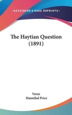 The Haytian Question (1891) - Verax (author)