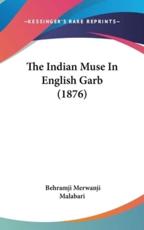 The Indian Muse In English Garb (1876) - Behramji Merwanji Malabari (author)