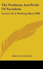 The Problems And Perils Of Socialism - John St Loe Strachey (author)