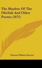 The Shadow Of The Obelisk And Other Poems (1872) - Thomas William Parsons (author)