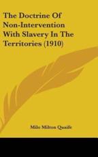 The Doctrine Of Non-Intervention With Slavery In The Territories (1910) - Milo Milton Quaife (author)