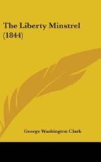 The Liberty Minstrel (1844) - George Washington Clark (author)