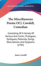 The Miscellaneous Poems Of J. Cawdell, Comedian - James Cawdell (author)