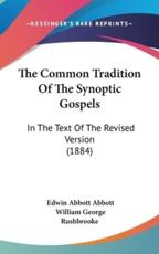 The Common Tradition Of The Synoptic Gospels - Edwin Abbott Abbott, William George Rushbrooke