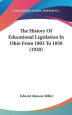 The History Of Educational Legislation In Ohio From 1803 To 1850 (1920) - Edward Alanson Miller (author)