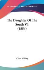 The Daughter Of The South V1 (1854) - Clara Walbey (author)