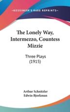 The Lonely Way, Intermezzo, Countess Mizzie - Arthur Schnitzler, Edwin Bjorkman (translator)