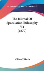 The Journal of Speculative Philosophy V4 (1870) - William T Harris (author)