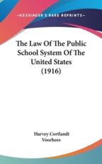The Law Of The Public School System Of The United States (1916) - Harvey Cortlandt Voorhees (author)