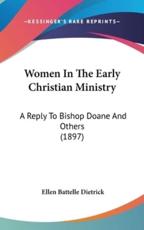 Women In The Early Christian Ministry - Ellen Battelle Dietrick (author)