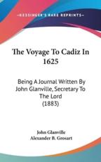The Voyage To Cadiz In 1625 - John Glanville (author), Alexander B Grosart (editor)