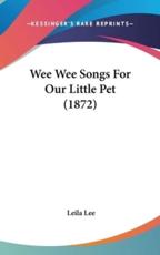 Wee Wee Songs For Our Little Pet (1872) - Leila Lee (author)