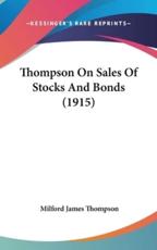 Thompson On Sales Of Stocks And Bonds (1915) - Milford James Thompson (author)