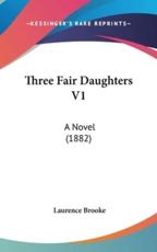 Three Fair Daughters V1 - Laurence Brooke (author)
