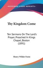 Thy Kingdom Come - Henry Wilder Foote (author)