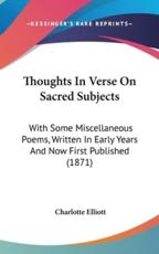 Thoughts In Verse On Sacred Subjects - Charlotte Elliott (author)
