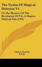The Victim Of Magical Delusion V1 - Cajetan Tschink (author), P Will (translator)
