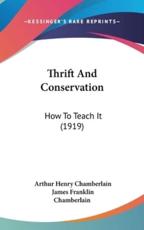 Thrift And Conservation - Arthur Henry Chamberlain (author), James Franklin Chamberlain (author)
